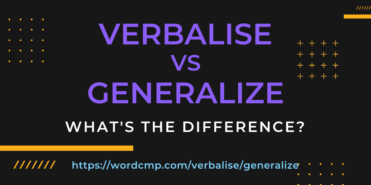 Difference between verbalise and generalize