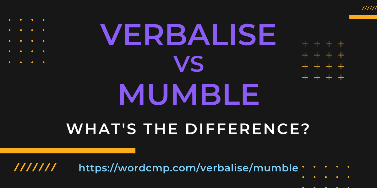 Difference between verbalise and mumble