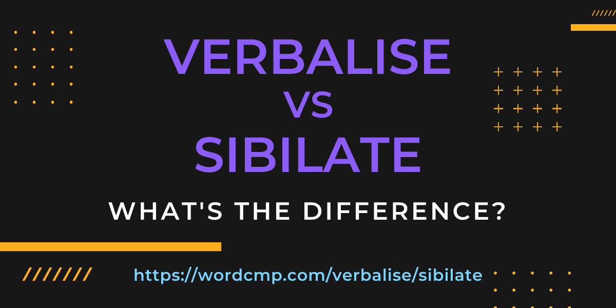 Difference between verbalise and sibilate