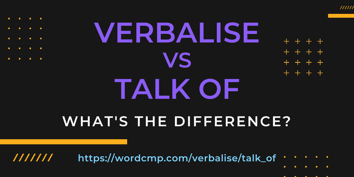 Difference between verbalise and talk of