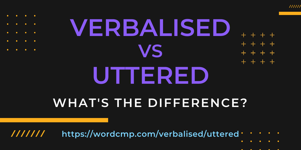 Difference between verbalised and uttered