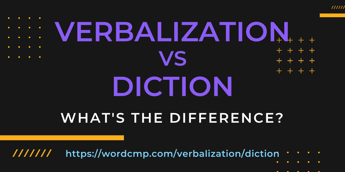 Difference between verbalization and diction
