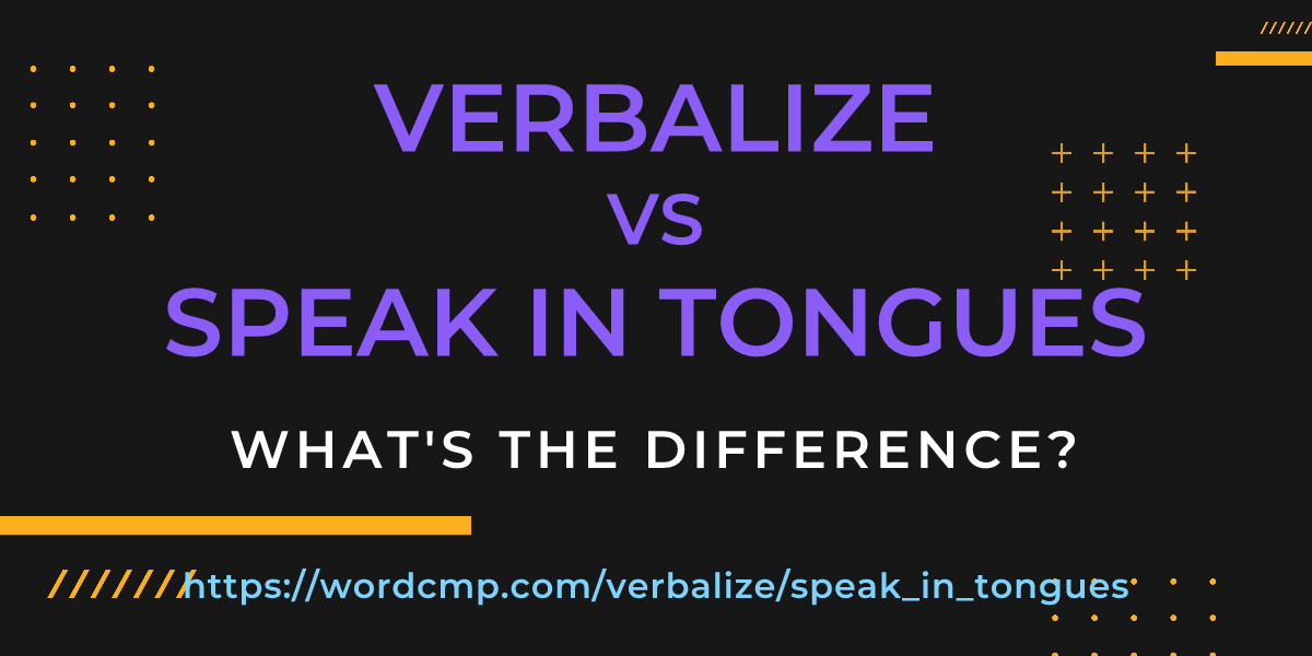Difference between verbalize and speak in tongues