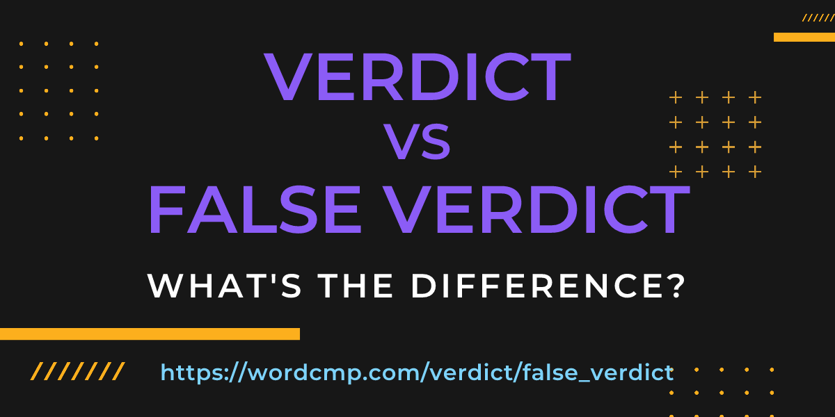 Difference between verdict and false verdict