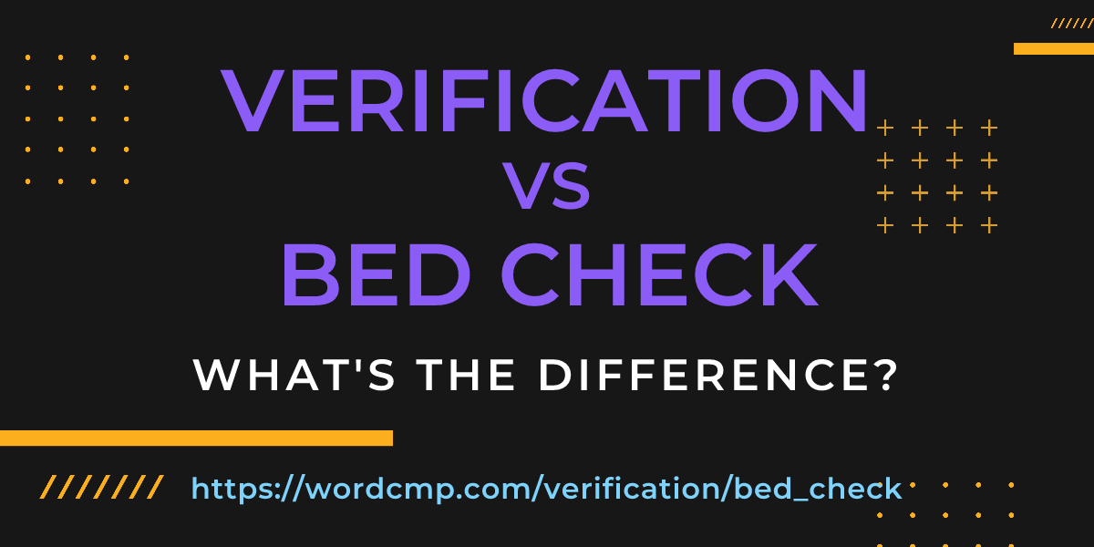 Difference between verification and bed check