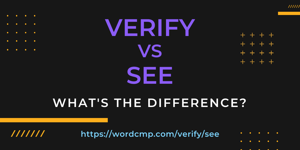 Difference between verify and see