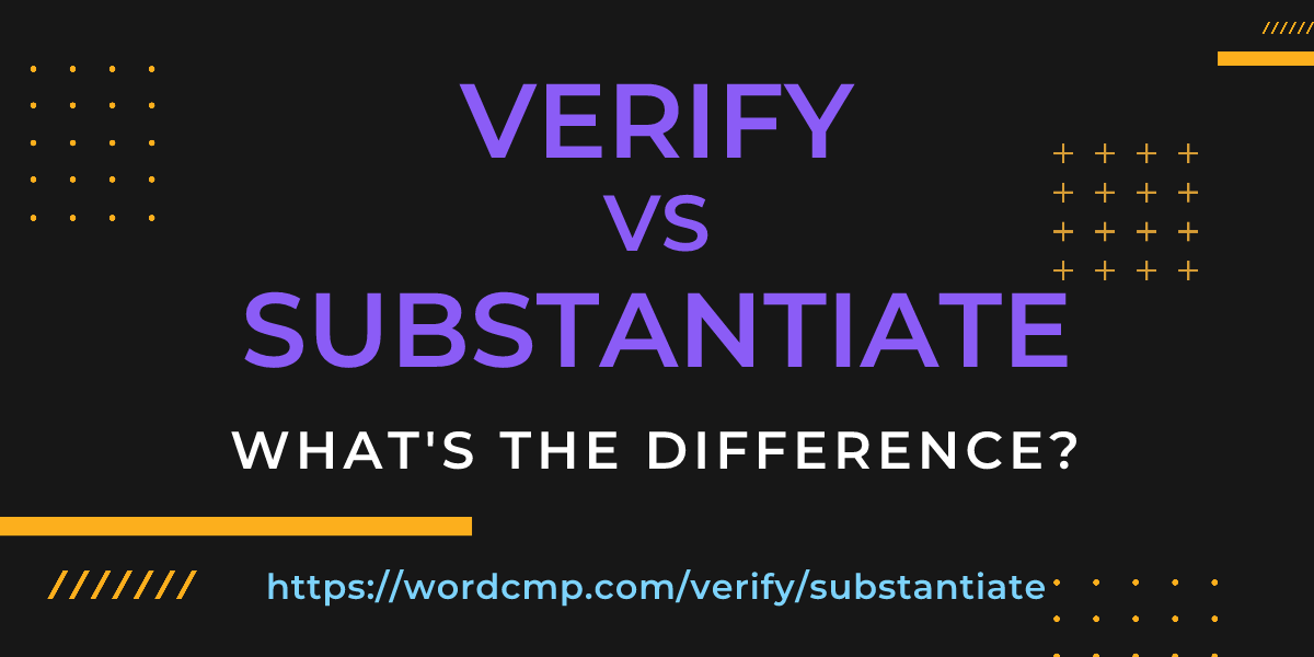 Difference between verify and substantiate