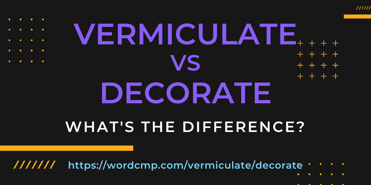 Difference between vermiculate and decorate