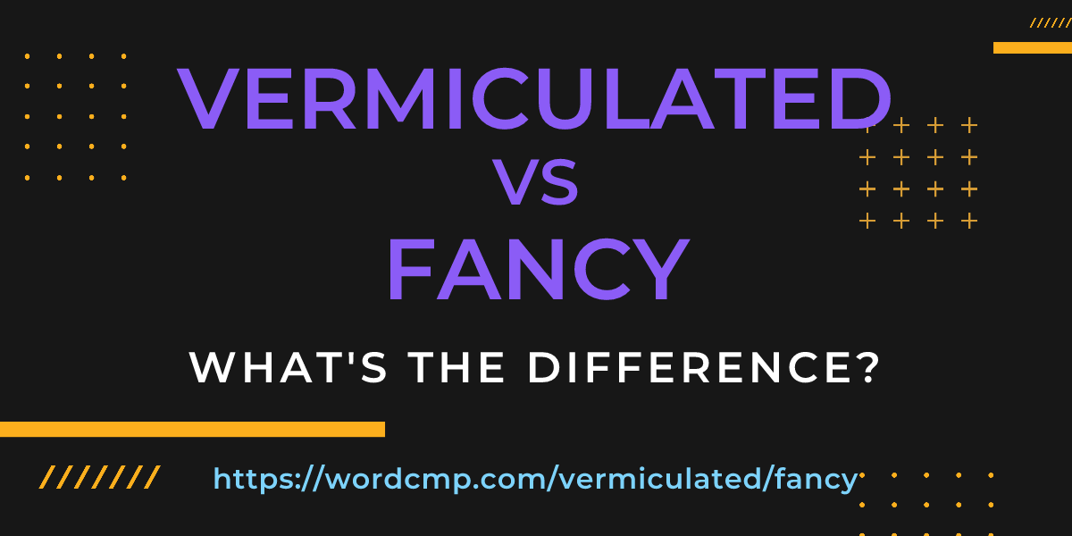 Difference between vermiculated and fancy