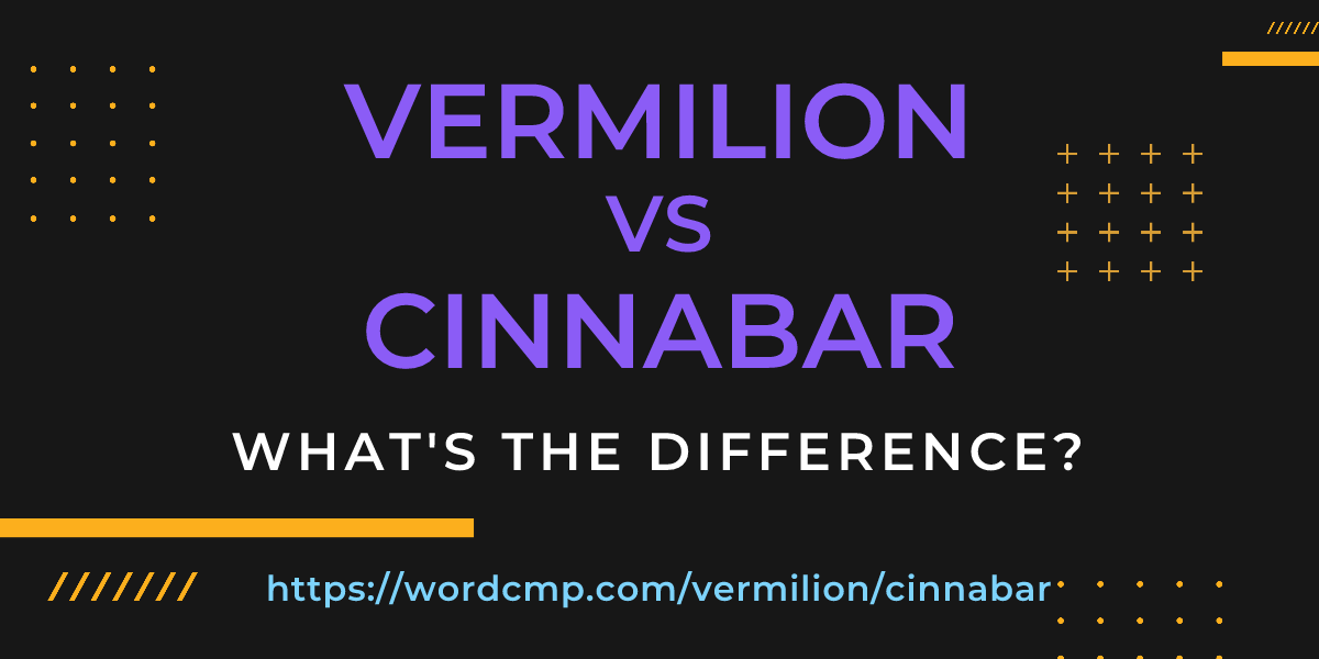 Difference between vermilion and cinnabar