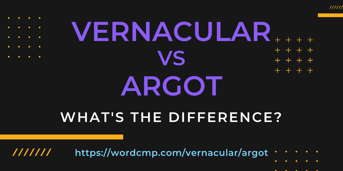Difference between vernacular and argot