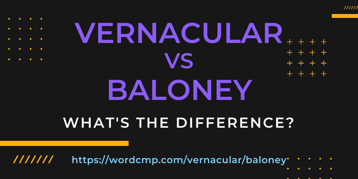 Difference between vernacular and baloney