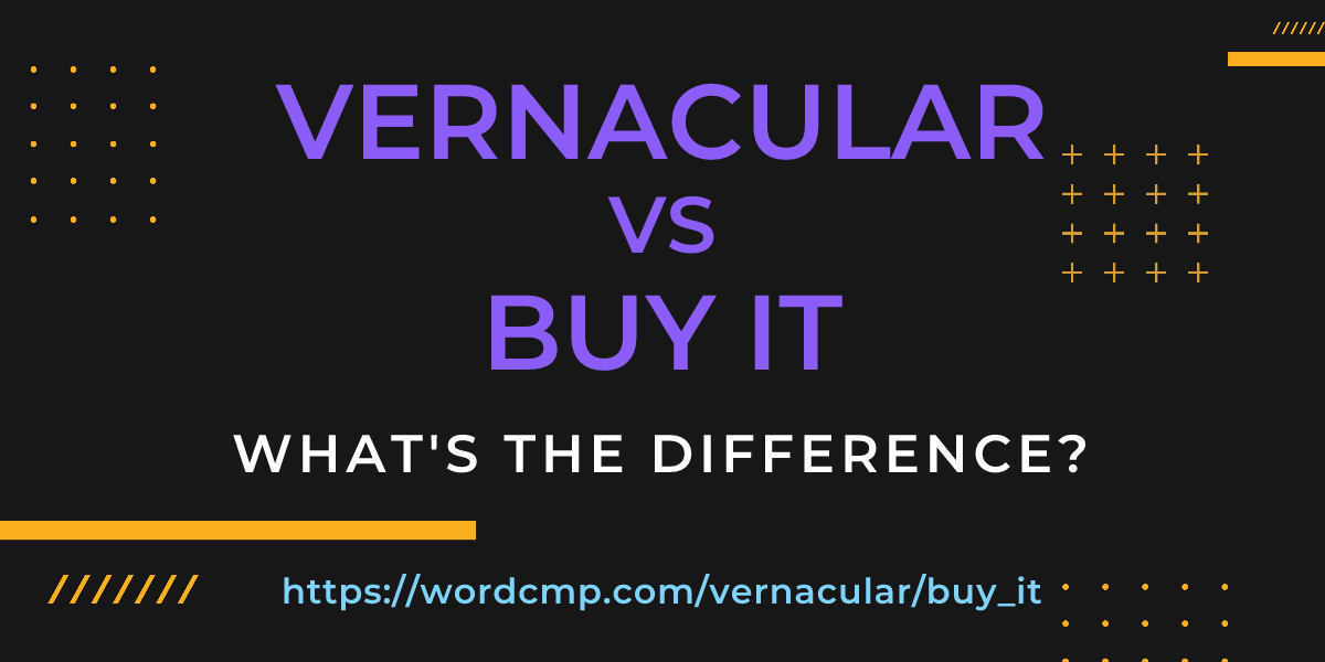 Difference between vernacular and buy it