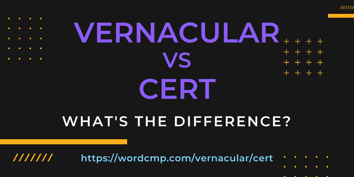 Difference between vernacular and cert