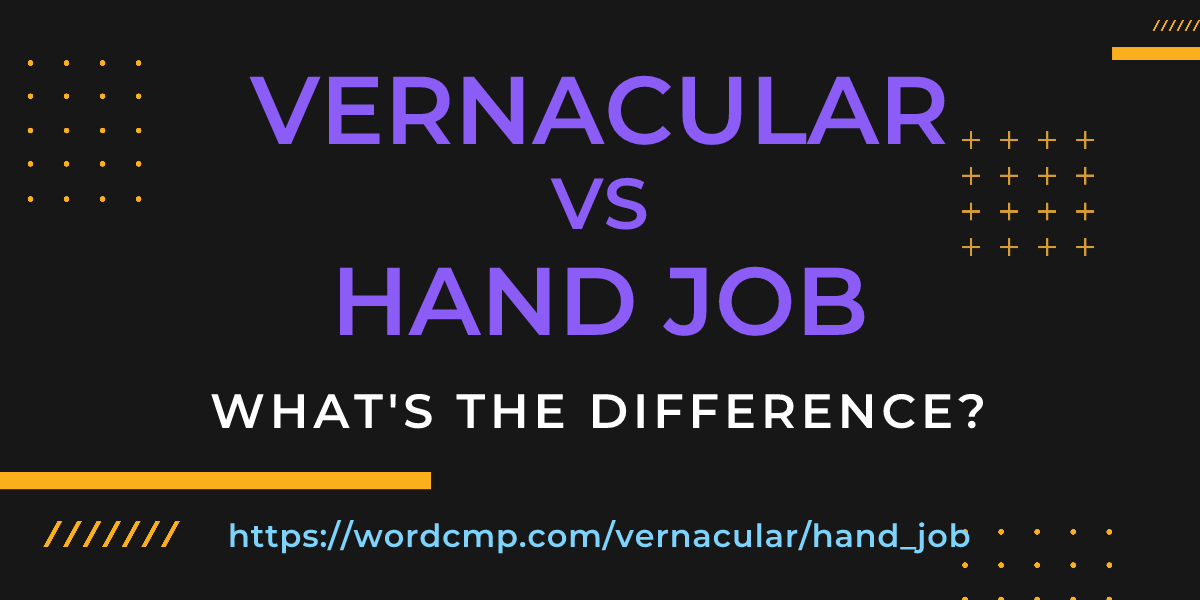 Difference between vernacular and hand job