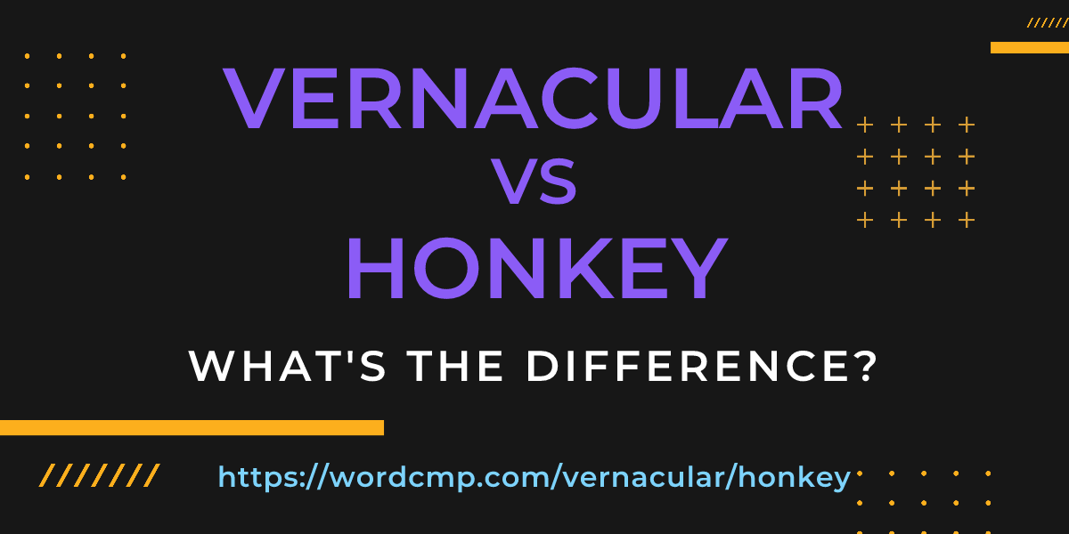Difference between vernacular and honkey