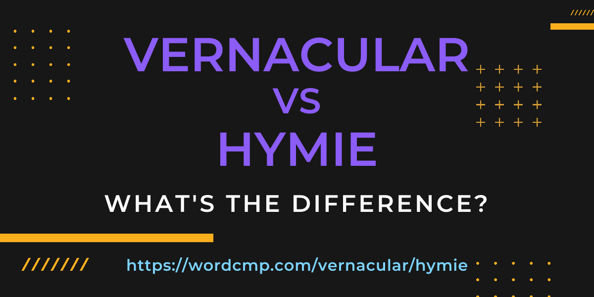 Difference between vernacular and hymie