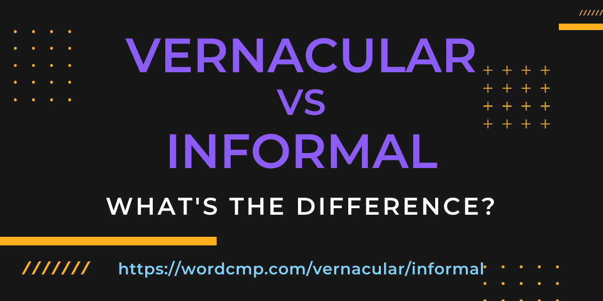 Difference between vernacular and informal