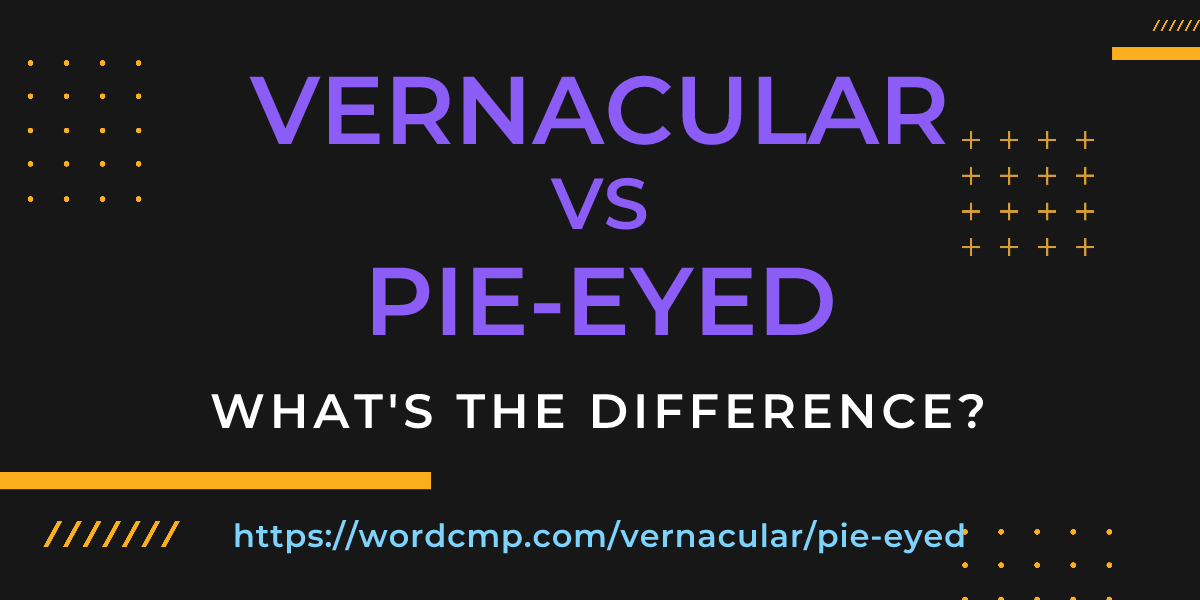 Difference between vernacular and pie-eyed