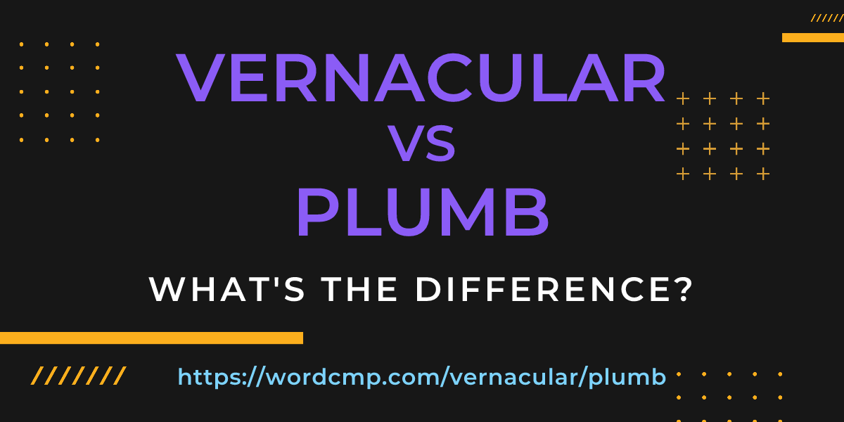 Difference between vernacular and plumb