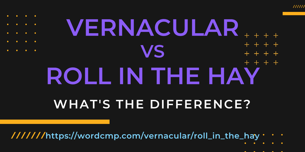 Difference between vernacular and roll in the hay