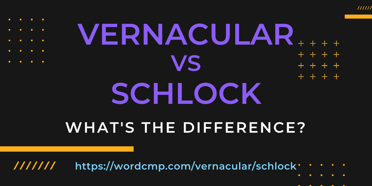 Difference between vernacular and schlock