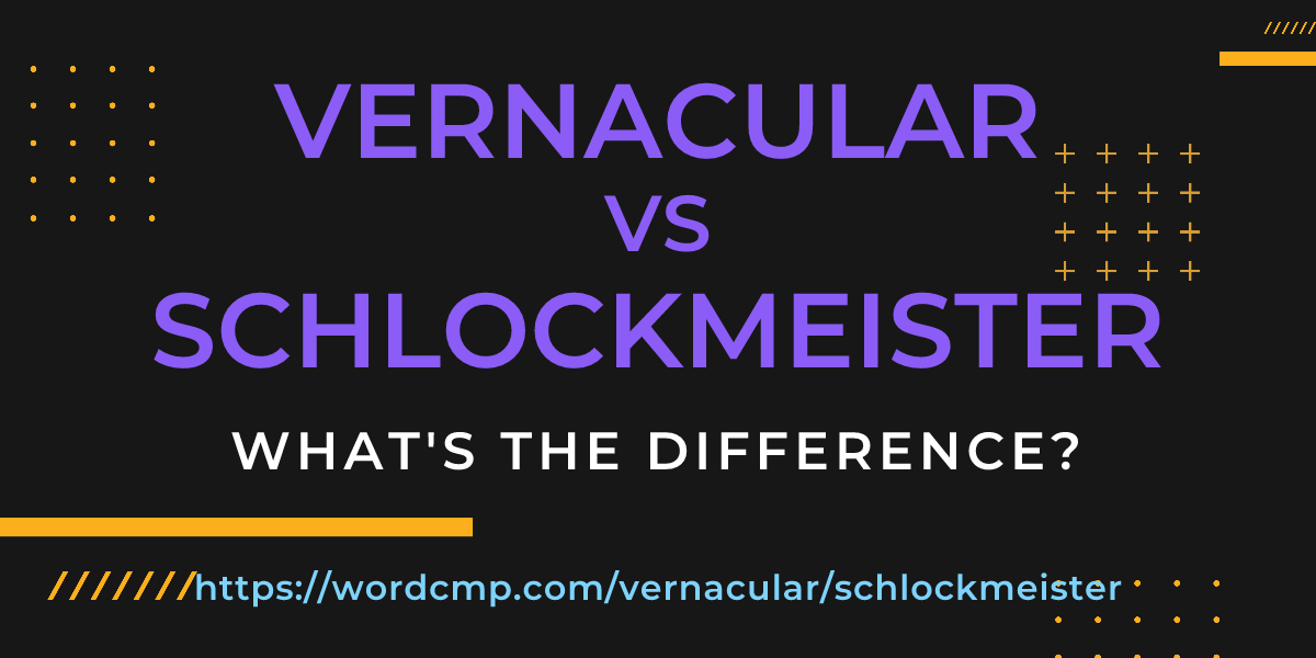 Difference between vernacular and schlockmeister