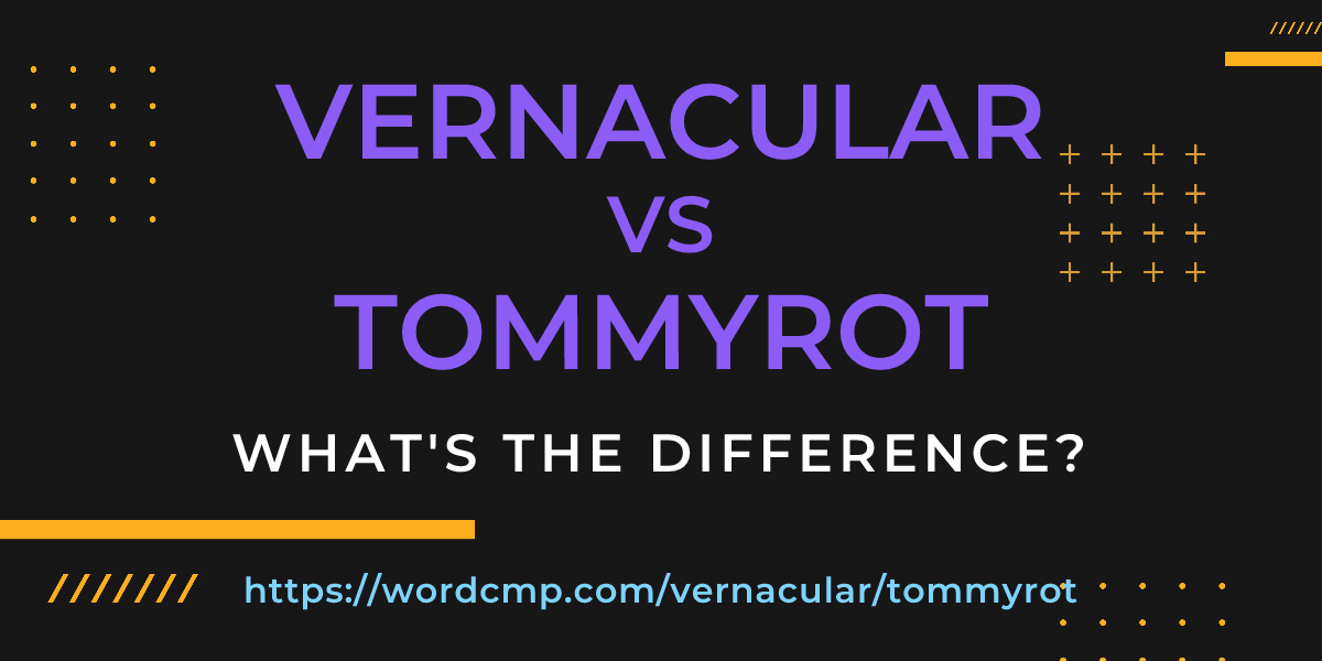 Difference between vernacular and tommyrot