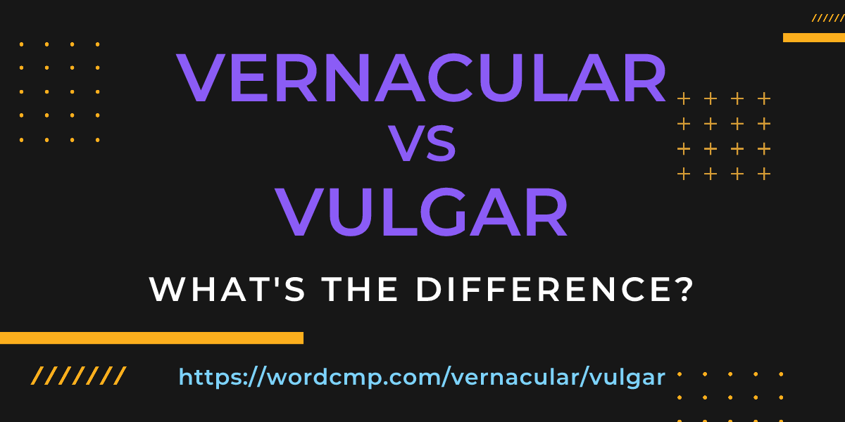 Difference between vernacular and vulgar