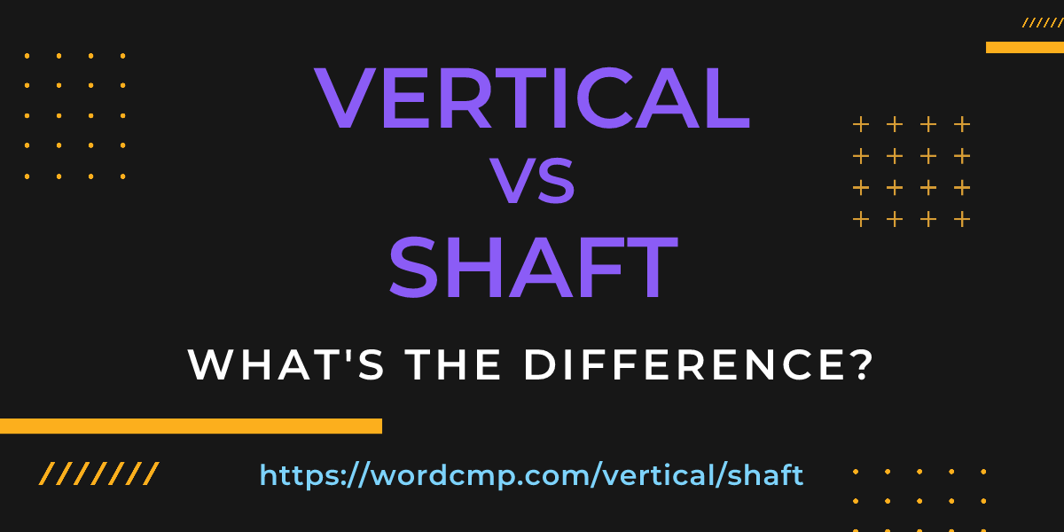 Difference between vertical and shaft