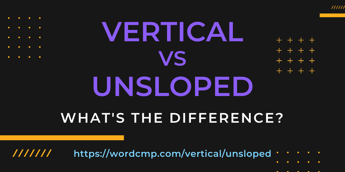Difference between vertical and unsloped