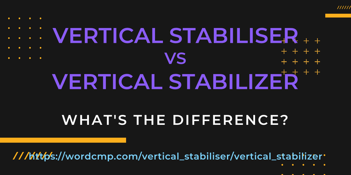Difference between vertical stabiliser and vertical stabilizer