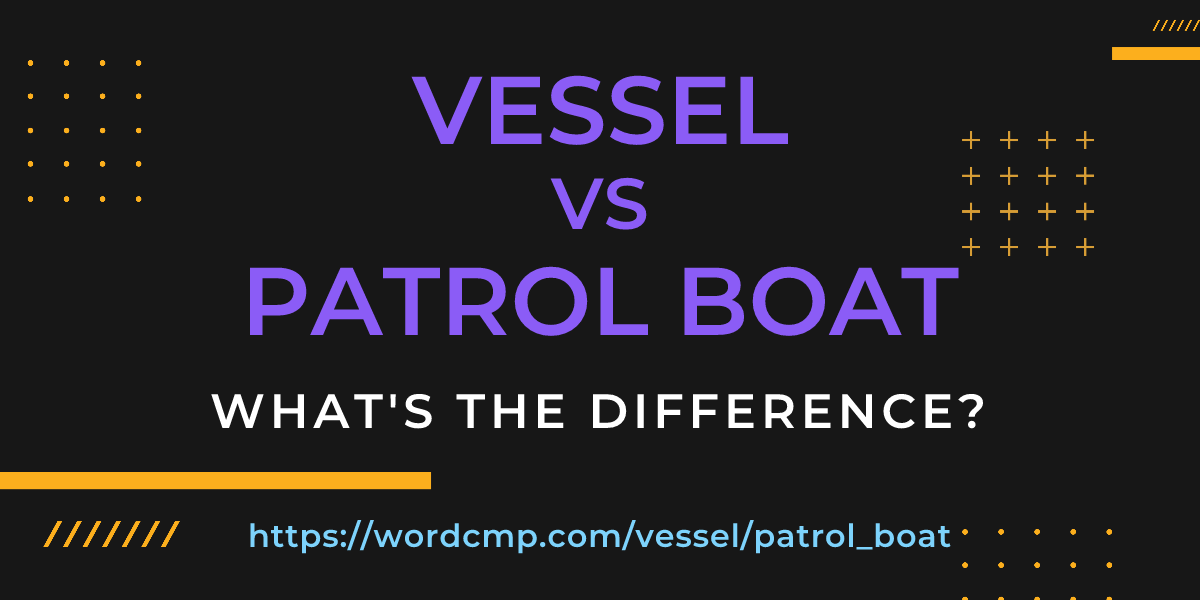 Difference between vessel and patrol boat
