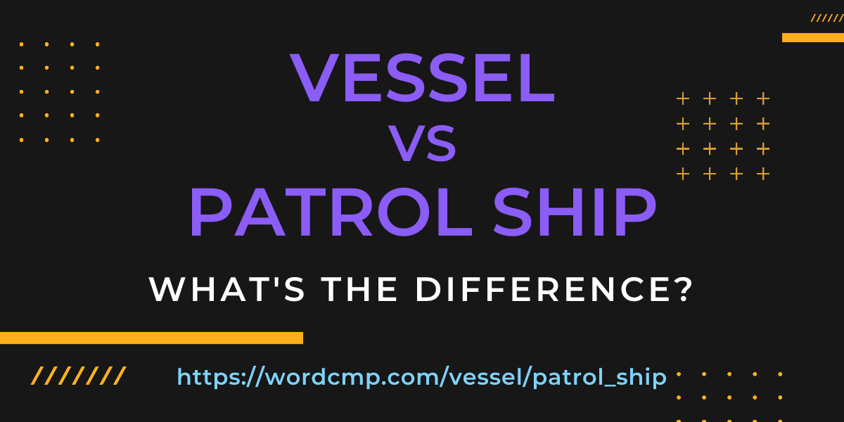 Difference between vessel and patrol ship