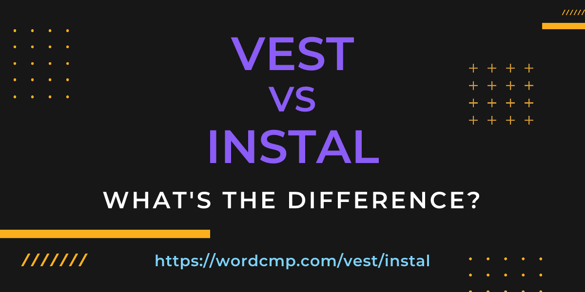 Difference between vest and instal
