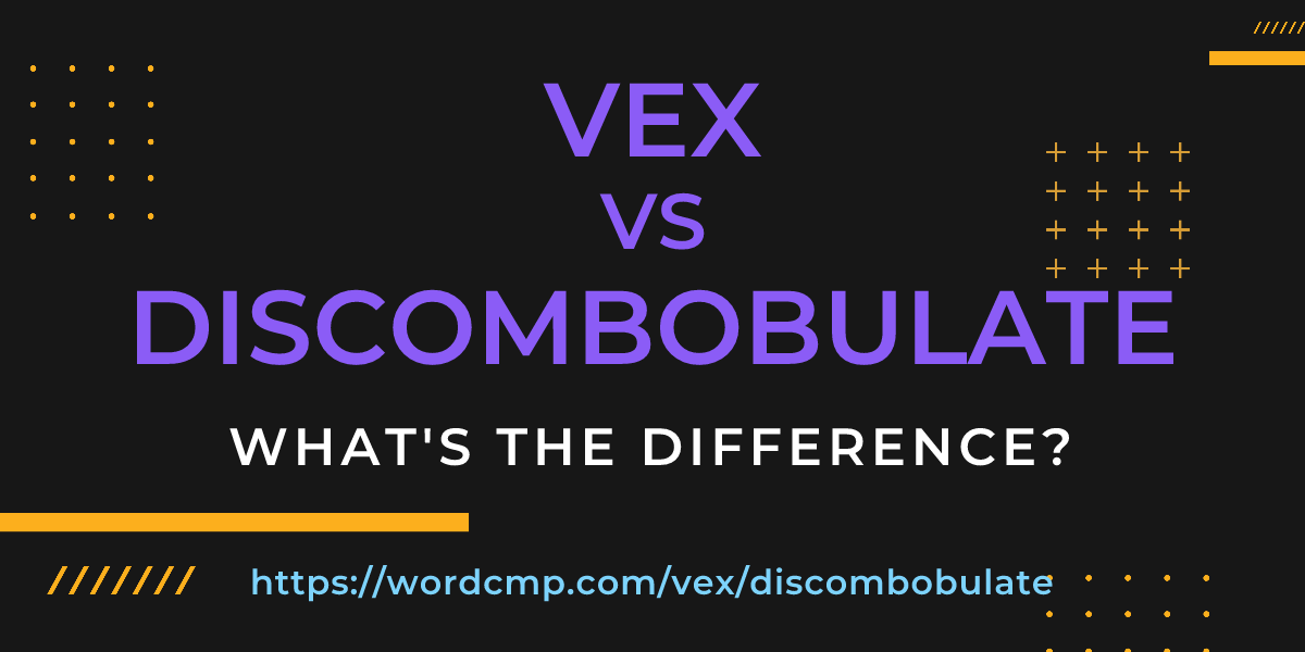 Difference between vex and discombobulate