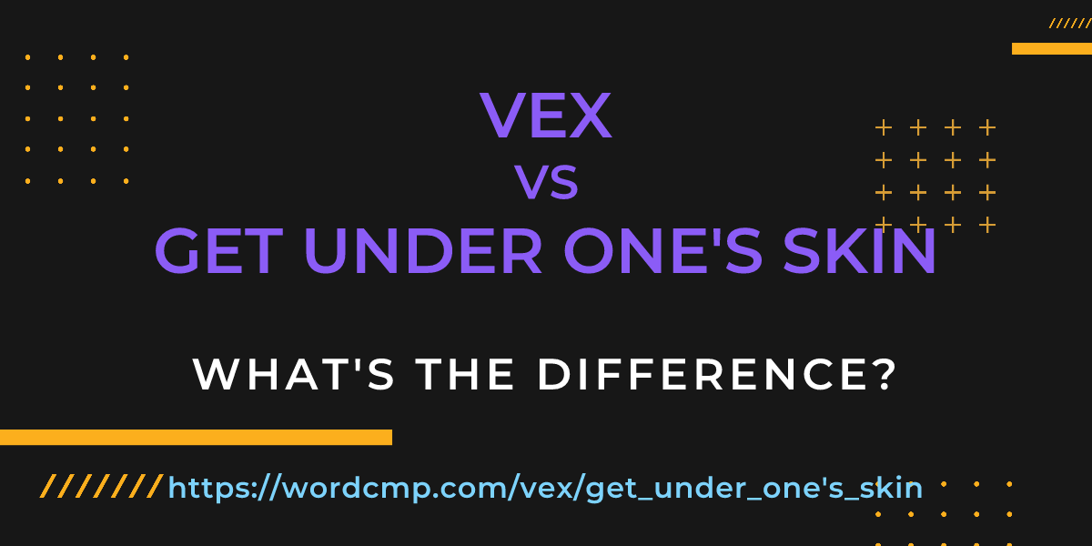 Difference between vex and get under one's skin