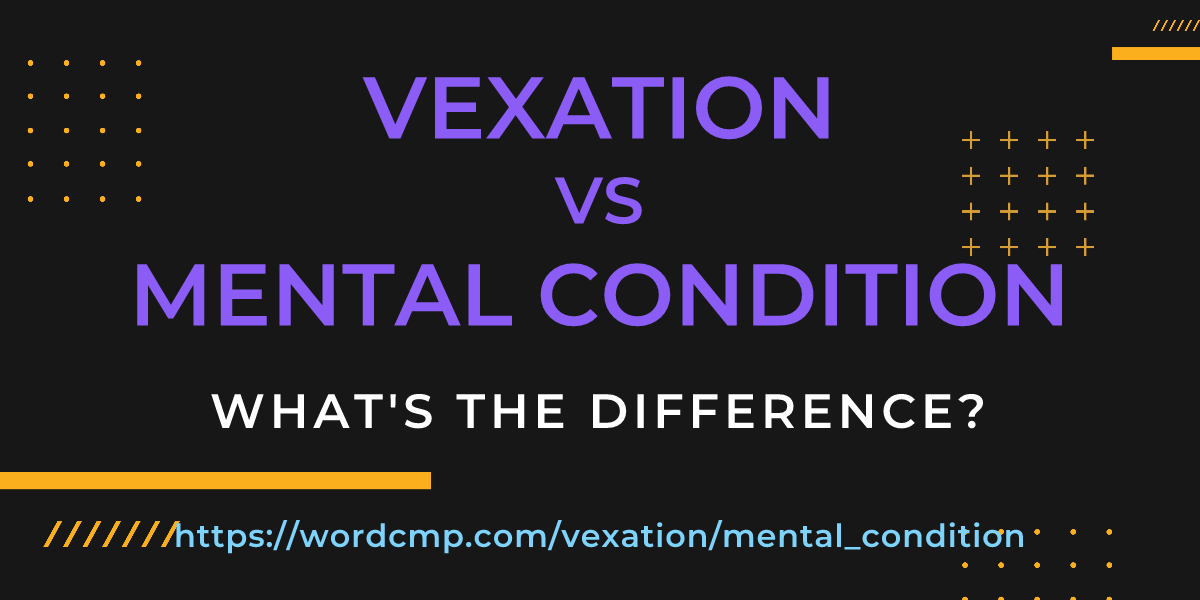 Difference between vexation and mental condition