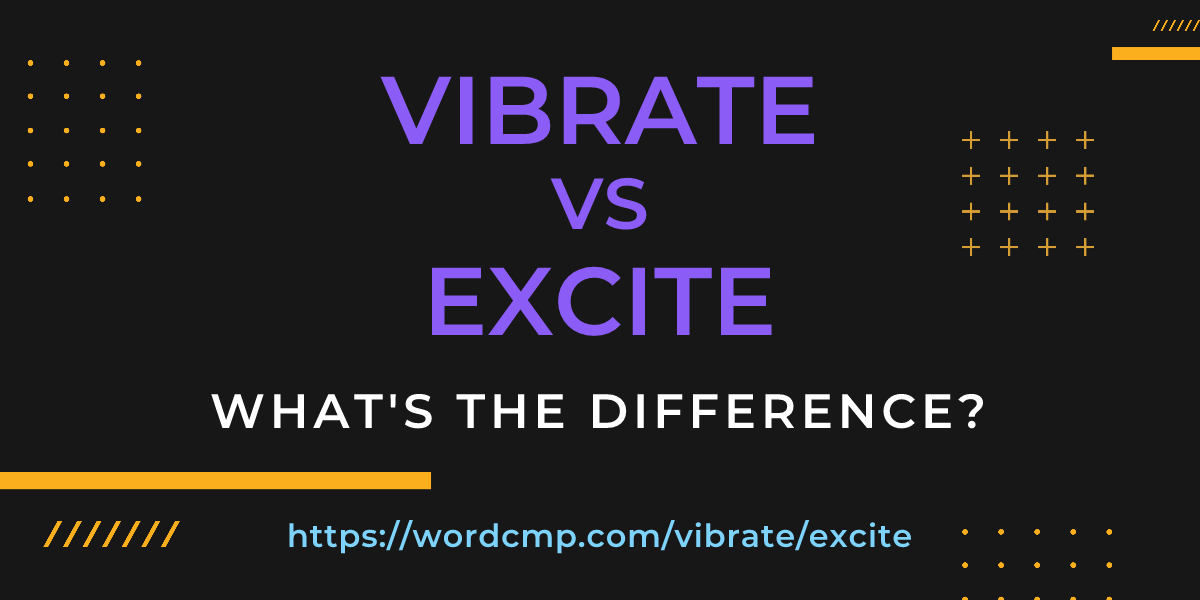 Difference between vibrate and excite