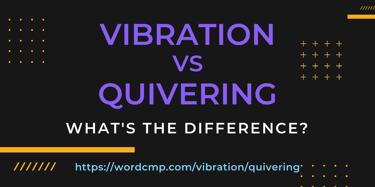 Difference between vibration and quivering