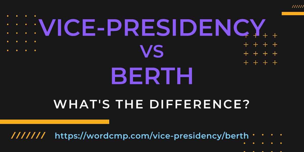 Difference between vice-presidency and berth