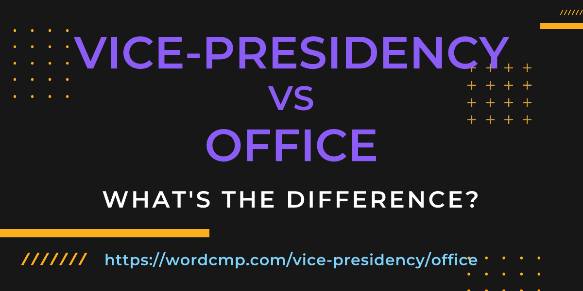 Difference between vice-presidency and office