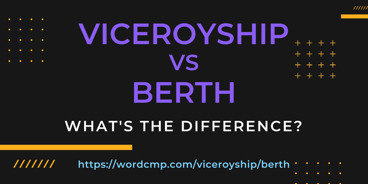 Difference between viceroyship and berth