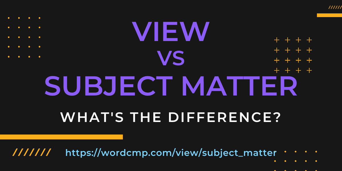 Difference between view and subject matter