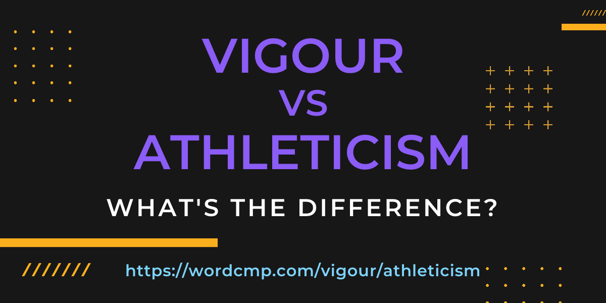 Difference between vigour and athleticism