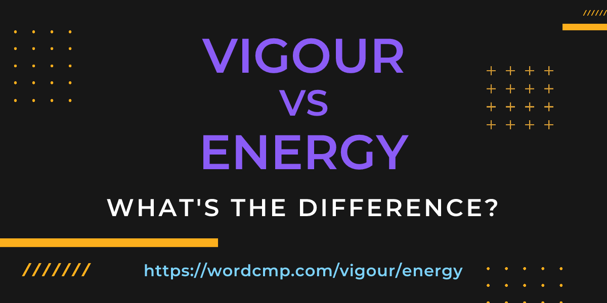 Difference between vigour and energy