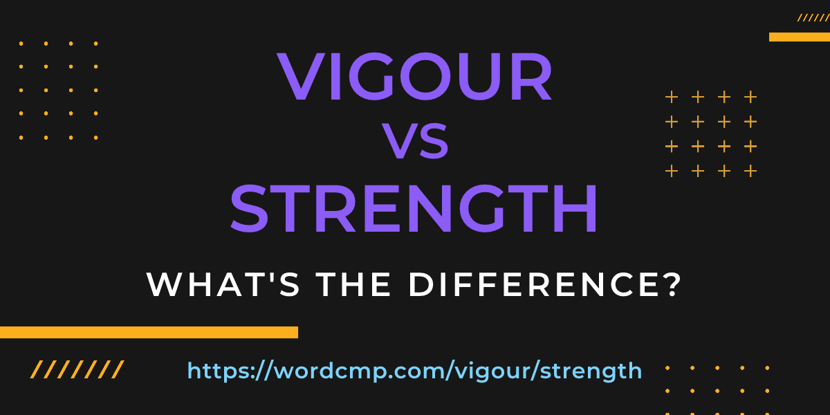 Difference between vigour and strength