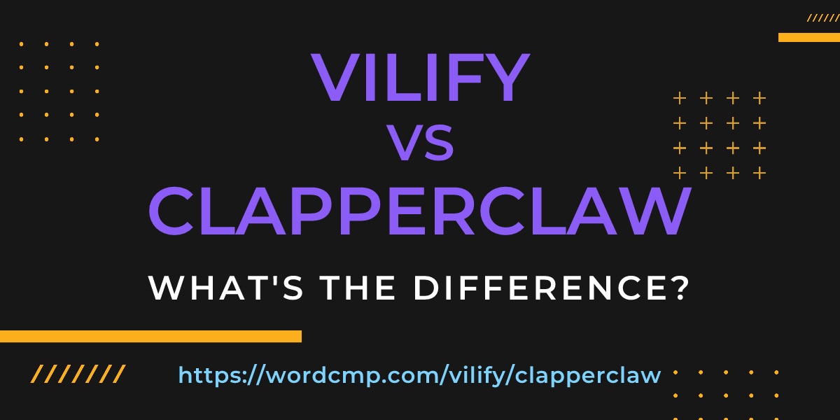 Difference between vilify and clapperclaw