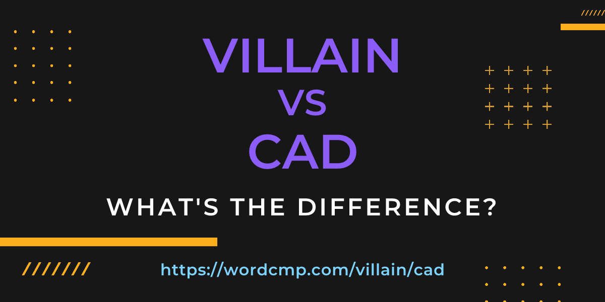 Difference between villain and cad
