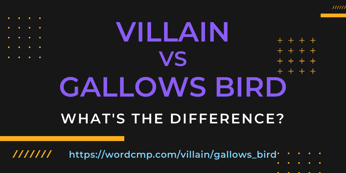 Difference between villain and gallows bird
